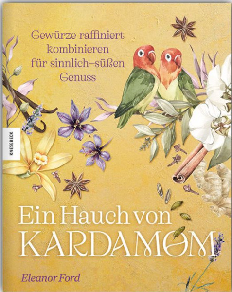 Buch Ein Hauch von Kardamom - Gewürze raffiniert kombinieren für sinnlich-süßen Genuss